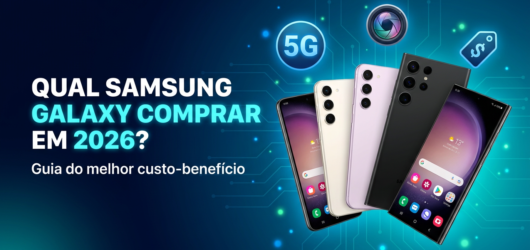 Não Erre na Samsung: Qual Galaxy Vale a Pena em 2026 (e a Verdade sobre a Linha Verde)